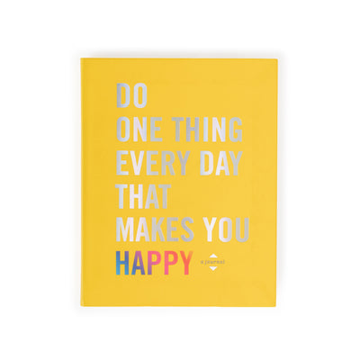 Do one thing everyday that makes you happy- a journal
